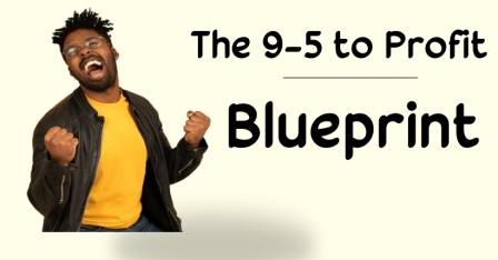 The 9-5 to profit blueprint